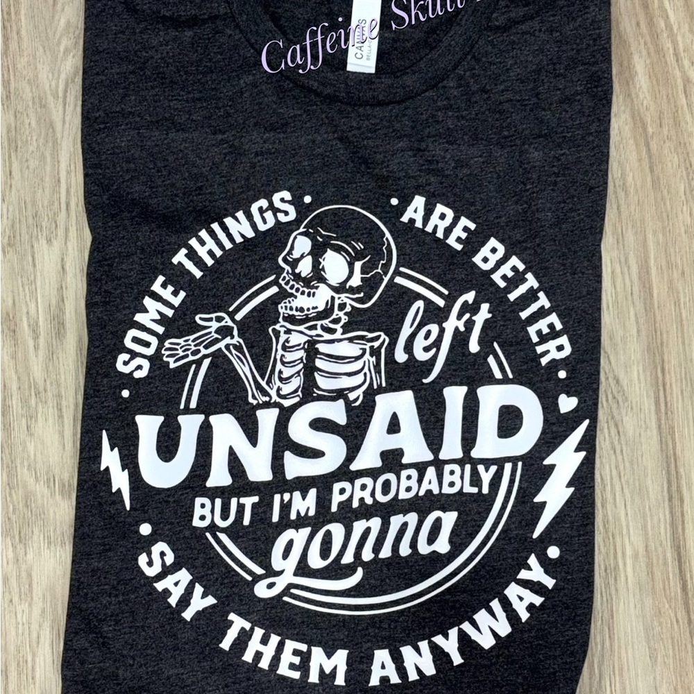 Some things are better left unsaid but I’m probably gonna say them t shirt